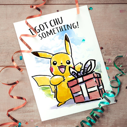 "I Got Chu" - Pokemon Birthday Card